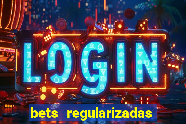 bets regularizadas no brasil