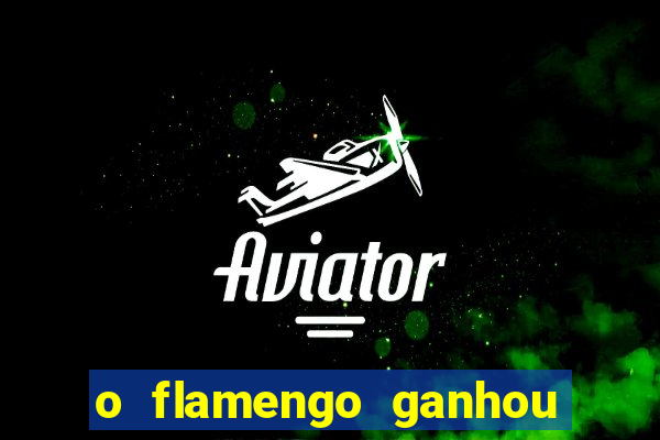 o flamengo ganhou ou perdeu hoje