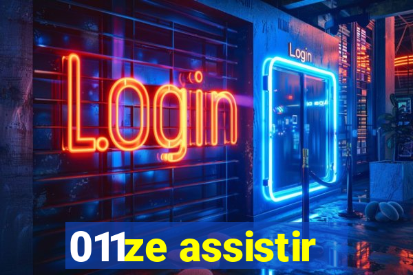 011ze assistir