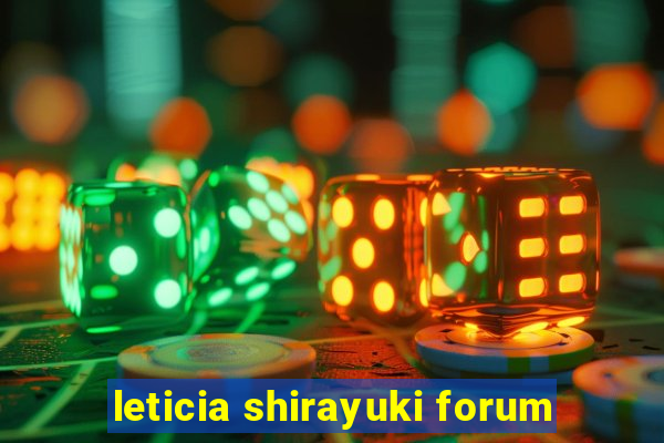 leticia shirayuki forum