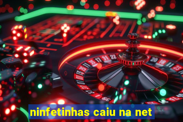 ninfetinhas caiu na net