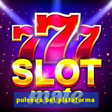 pulseira bet plataforma