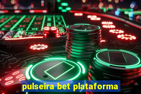 pulseira bet plataforma