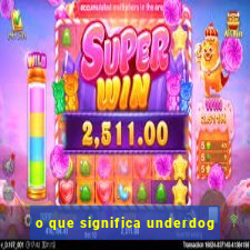 o que significa underdog