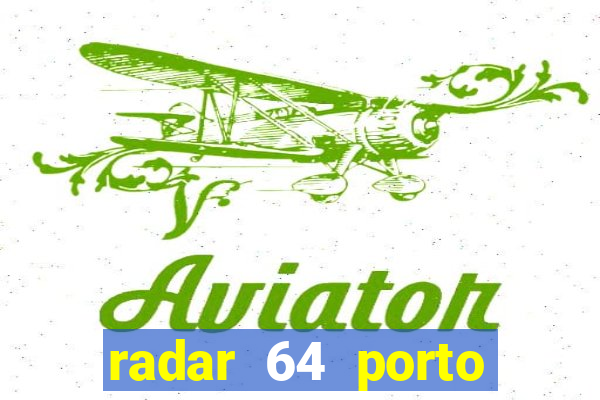 radar 64 porto seguro hoje