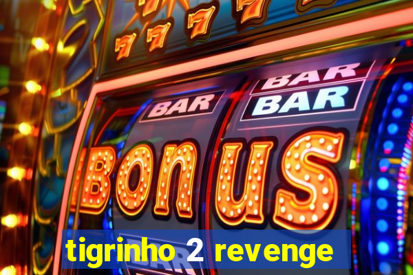 tigrinho 2 revenge
