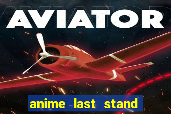 anime last stand tier list