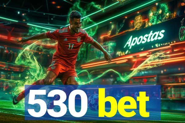 530 bet
