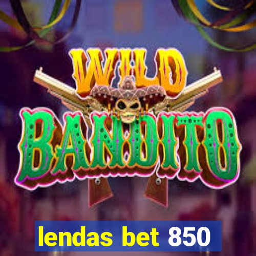 lendas bet 850