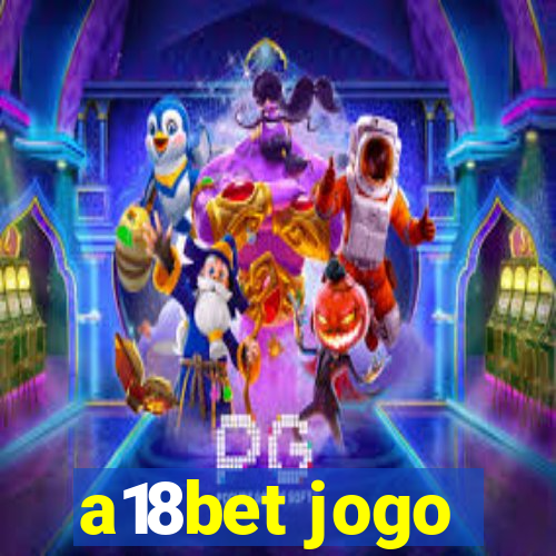 a18bet jogo