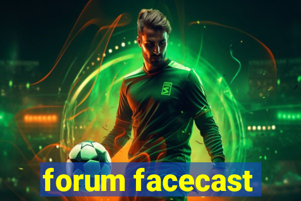 forum facecast
