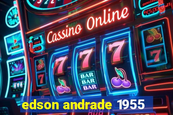 edson andrade 1955