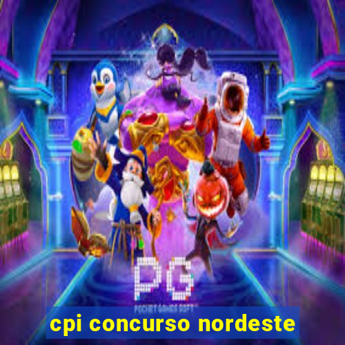 cpi concurso nordeste