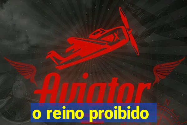 o reino proibido