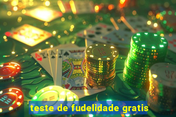teste de fudelidade gratis