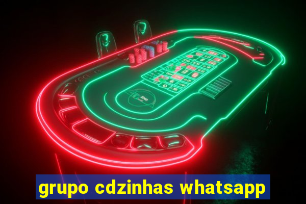grupo cdzinhas whatsapp