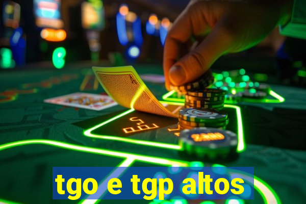 tgo e tgp altos