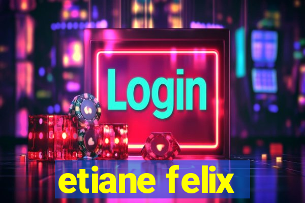 etiane felix