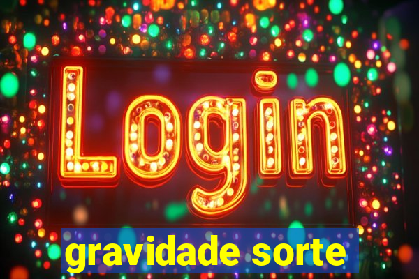 gravidade sorte