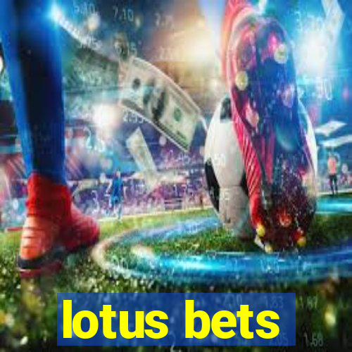 lotus bets