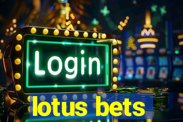 lotus bets
