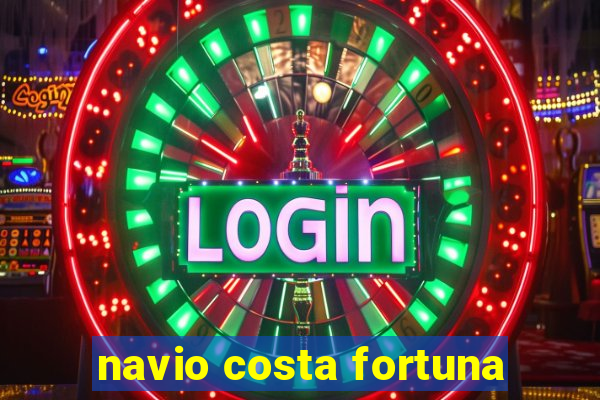 navio costa fortuna