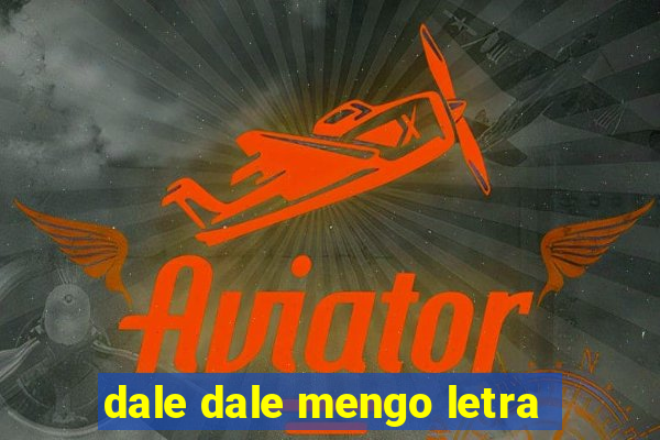 dale dale mengo letra