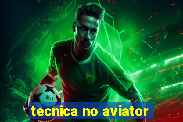 tecnica no aviator
