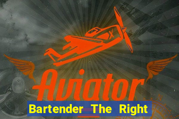 Bartender The Right Mix best drink