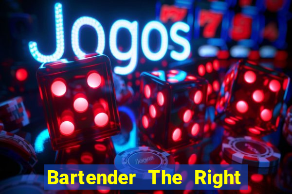 Bartender The Right Mix best drink