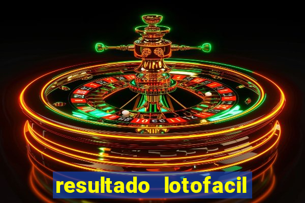 resultado lotofacil giga sena