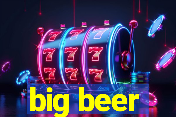 big beer
