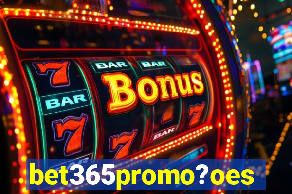 bet365promo?oes