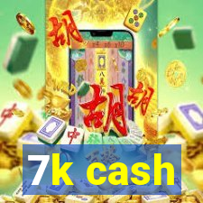 7k cash