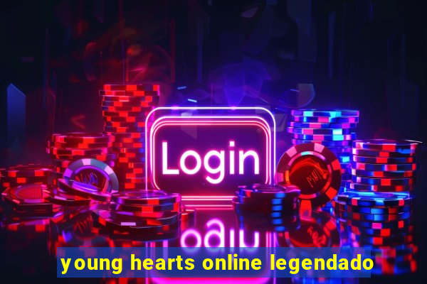 young hearts online legendado