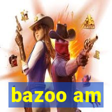bazoo am