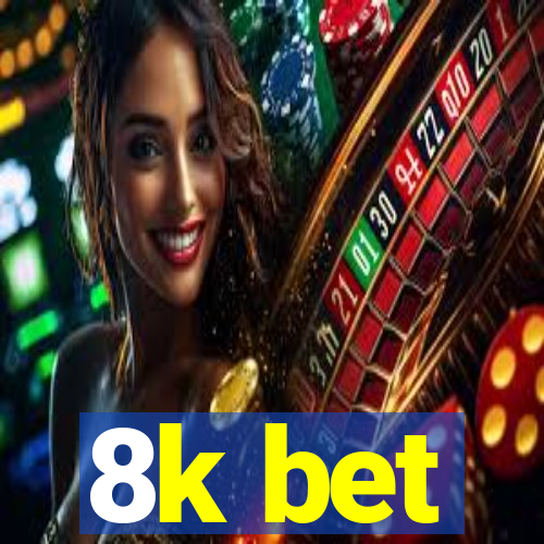 8k bet