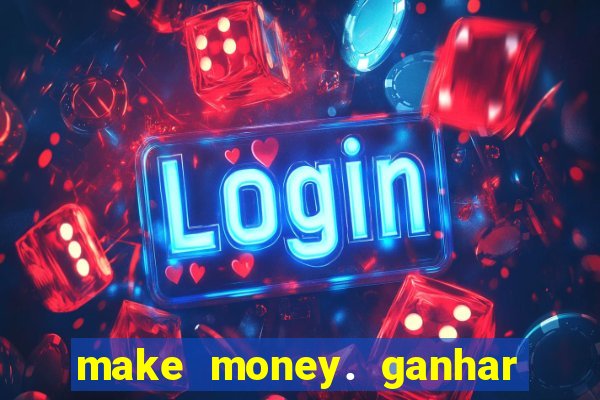 make money. ganhar dinheiro jogando