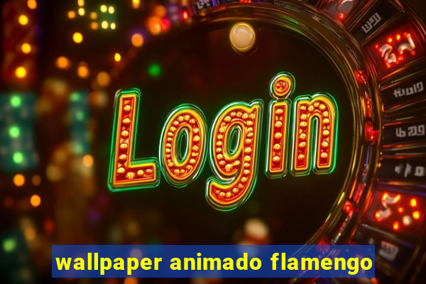 wallpaper animado flamengo