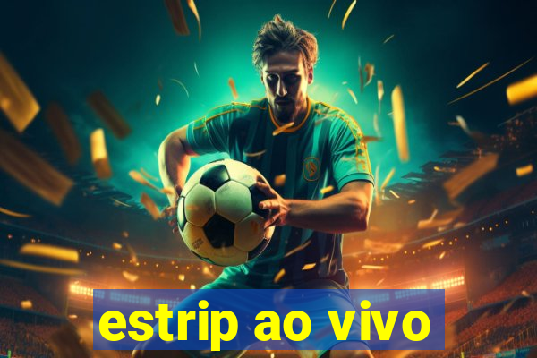 estrip ao vivo