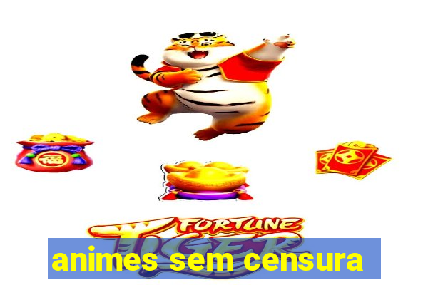 animes sem censura