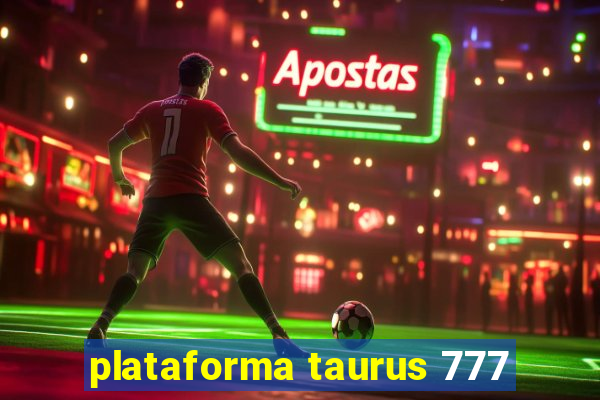 plataforma taurus 777