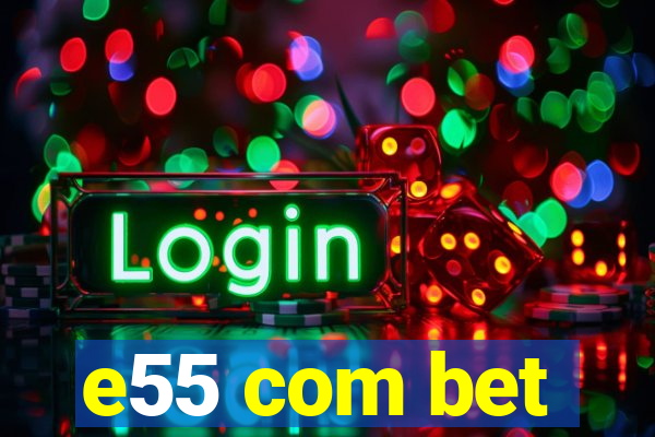 e55 com bet