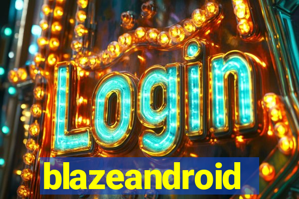 blazeandroid