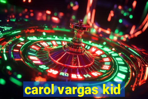 carol vargas kid