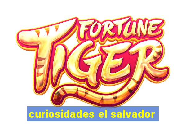 curiosidades el salvador