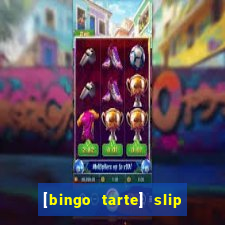 [bingo tarte] slip & stop