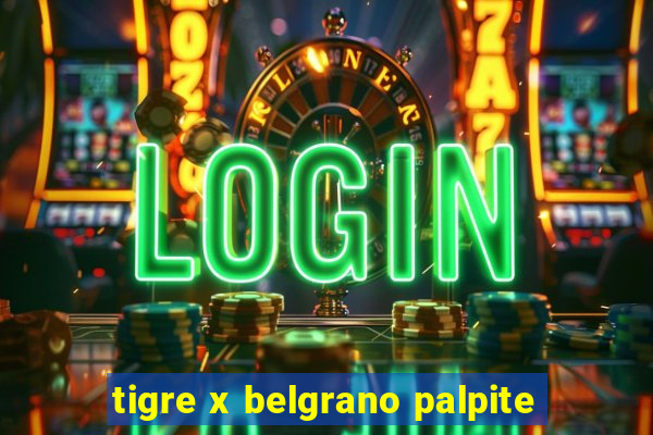 tigre x belgrano palpite