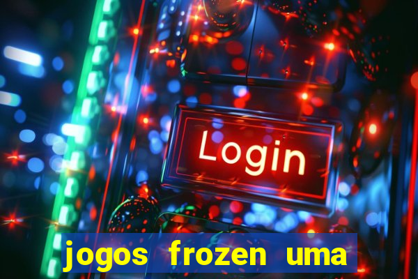 jogos frozen uma aventura congelante problema em dobro