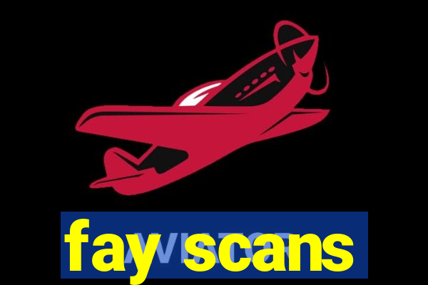 fay scans